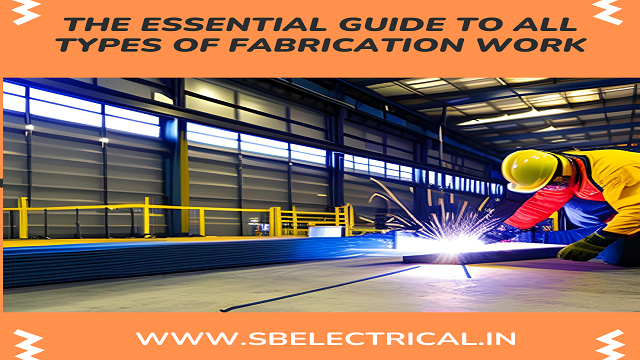 The essential Guide to all types of Fabrication Work